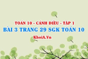 Bài 3 trang 29 SGK Toán 10 tập 1 Cánh Diều
